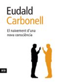 el naixement d una nova consciencia-eudald carbonell-9788496767089 el naixement d una nova consciencia-eudald carbonell-9788496767089