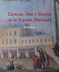 ciencia, arte e ilusion en la españa ilustrada-jesusa vega-9788496813489 ciencia, arte e ilusion en la españa ilustrada-jesusa vega-9788496813489