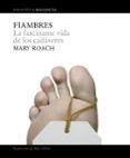 fiambres: la fascinante vida de los cadaveres-mary roach-9788496879089 fiambres: la fascinante vida de los cadaveres-mary roach-9788496879089