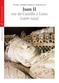 juan ii rey de castilla y leon (1406-1454)-pedro andres porras arboleda-9788497044189 juan ii rey de castilla y leon (1406-1454)-pedro andres porras arboleda-9788497044189