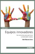 equipos innovadores: herramientas para gestionar la diversidad cr eativa-pablo villanueva alonso-9788497455589 equipos innovadores: herramientas para gestionar la diversidad cr eativa-pablo villanueva alonso-9788497455589