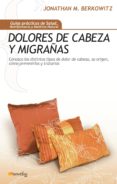 dolores de cabeza y migrañas: conozca los distintos tipos de dolo r de cabeza, su origen, como prevenirlos y tratarlos.-jonathan m. berkowitz-9788497634489 dolores de cabeza y migrañas: conozca los distintos tipos de dolo r de cabeza, su origen, como prevenirlos y tratarlos.-jonathan m. berkowitz-9788497634489