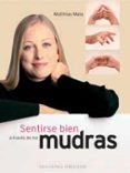 sentirse bien a traves de los mudras-matthias mala-9788497770989 sentirse bien a traves de los mudras-matthias mala-9788497770989