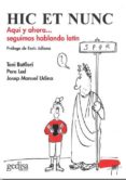 hic et nunc: aqui y ahora seguimos hablando latin-toni batllori-pere led-josep manuel udina-9788497849289 hic et nunc: aqui y ahora seguimos hablando latin-toni batllori-pere led-josep manuel udina-9788497849289