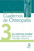 cuadernos de osteopatia 3: la columna lumbar. patologia degenerat iva. patologia mecanica-francisco fajardo ruiz-9788498270389 cuadernos de osteopatia 3: la columna lumbar. patologia degenerat iva. patologia mecanica-francisco fajardo ruiz-9788498270389