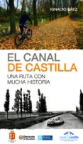 el canal de castilla: una ruta con mucha historia-ignacio saez-9788498293289 el canal de castilla: una ruta con mucha historia-ignacio saez-9788498293289