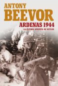 ardenas, 1944. la ultima apuesta de hitler-antony beevor-9788498928389 ardenas, 1944. la ultima apuesta de hitler-antony beevor-9788498928389