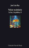 volcan vocabulario: la luz y la palabra ii-jose luis rey-9788498957389 volcan vocabulario: la luz y la palabra ii-jose luis rey-9788498957389