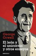 el leon y el unicornio y otros ensayos-george orwell-9788499083889 el leon y el unicornio y otros ensayos-george orwell-9788499083889