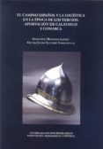 el camino español y la logistica en la epoca de los tercios: apor tacion de caltayud y comarca-fernando martinez lainez-victor javier sanchez tarradellas-9788499112589 el camino español y la logistica en la epoca de los tercios: apor tacion de caltayud y comarca-fernando martinez lainez-victor javier sanchez tarradellas-9788499112589
