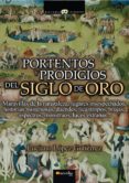 portentos y prodigios del siglo de oro: maravillas de la naturale za, lugares insospechados, historias misteriosas, duendes, licantropos, brujas, espectros, monstruos, luces extrañas-luciano lopez gutierrez-9788499673189 portentos y prodigios del siglo de oro: maravillas de la naturale za, lugares insospechados, historias misteriosas, duendes, licantropos, brujas, espectros, monstruos, luces extrañas-luciano lopez gutierrez-9788499673189