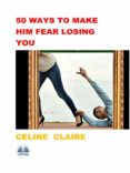 Descarga pdf de libros. 50 WAYS TO MAKE HIM FEAR LOSING YOU
