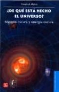 ¿de que esta hecho este universo?: materia oscura y energia oscur a-tonatiuh matos-9789681674489 ¿de que esta hecho este universo?: materia oscura y energia oscur a-tonatiuh matos-9789681674489