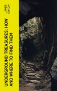 UNDERGROUND TREASURES: HOW AND WHERE TO FIND THEM  (edición en inglés)