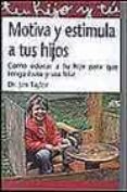 motiva y estimula a tus hijos: como educar a tu hijo para que ten ga exito y sea feliz-jim taylor-9788441414594 motiva y estimula a tus hijos: como educar a tu hijo para que ten ga exito y sea feliz-jim taylor-9788441414594