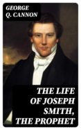 Descargar libros en pdf. THE LIFE OF JOSEPH SMITH, THE PROPHET de  (Literatura española) 