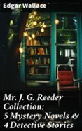 Libros electrónicos gratis descargar pdf MR. J. G. REEDER COLLECTION: 5 MYSTERY NOVELS & 4 DETECTIVE STORIES  (edición en inglés) 8596547672999 de EDGAR WALLACE