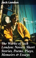 Descargando un libro THE WORKS OF JACK LONDON: NOVELS, SHORT STORIES, POEMS, PLAYS, MEMOIRS & ESSAYS  (edición en inglés) 8596547678199 (Spanish Edition) de JACK LONDON MOBI