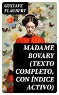 Descargas de libros para ipads MADAME BOVARY (TEXTO COMPLETO, CON ÍNDICE ACTIVO)
				EBOOK