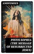 PISTIS SOPHIA (THE MESSAGE OF RESURRECTED JESUS)  (edición en inglés)