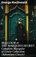 Libro para descargar en pdf MALCOLM & THE MARQUIS'S SECRET: COMPLETE MARQUISE OF LOSSIE COLLECTION (ADVENTURE CLASSIC)
				EBOOK (edición en inglés) 