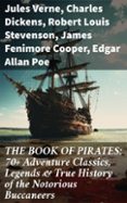 Descargar libros electr&oacute;nicos bestseller gratis THE BOOK OF PIRATES: 70+ ADVENTURE CLASSICS, LEGENDS & TRUE HISTORY OF THE NOTORIOUS BUCCANEERS
				EBOOK (edici&oacute;n en ingl&eacute;s) de JULES VERNE, CHARLES DICKENS, ROBERT LOUIS STEVENSON