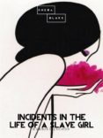 Ebook descargar gratis android INCIDENTS IN THE LIFE OF A SLAVE GIRL 9781387315499 FB2 DJVU