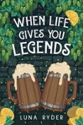 WHEN LIFE GIVES YOU LEGENDS  (edición en inglés)