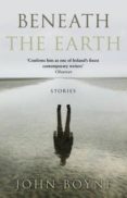 beneath the earth-john boyne-9781784160999 beneath the earth-john boyne-9781784160999