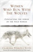 women who run with the wolves: contacting the power of the wild woman-clarissa pinkola estes-9781846041099 women who run with the wolves: contacting the power of the wild woman-clarissa pinkola estes-9781846041099