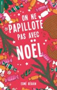 ON NE PAPILLOTE PAS AVEC NOËL