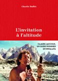 L'INVITATION À L'ALTITUDE - CLAUDE JACCOUX UN GUIDE PIONNIER EN HIMALAYA