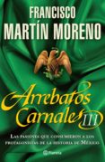 arrebatos carnales 3 (ebook)-francisco martin moreno-9786070710599 arrebatos carnales 3 (ebook)-francisco martin moreno-9786070710599