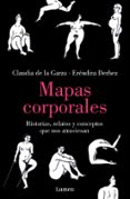 E libro pdf descarga gratis MAPAS CORPORALES
				EBOOK de CLAUDIA DE LA GARZA, ERÉNDIRA DERBEZ 9786073829199