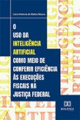 Descargar libros electrónicos en español O USO DA INTELIGÊNCIA ARTIFICIAL COMO MEIO DE CONFERIR EFICIÊNCIA ÀS EXECUÇÕES FISCAIS NA JUSTIÇA FEDERAL  (edición en portugués) en español de LÚCIA HELENA DE MATOS MOURA  9786527004899