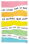 las cosas son lo que tú quieres que sean-adam j. kurtz-9788401021299 las cosas son lo que tú quieres que sean-adam j. kurtz-9788401021299