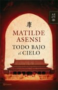 todo bajo el cielo-matilde asensi-9788408068099 todo bajo el cielo-matilde asensi-9788408068099