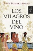 los milagros del vino-jesus sanchez adalid-9788408093299 los milagros del vino-jesus sanchez adalid-9788408093299