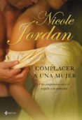 complacer a una mujer (ebook)-nicole jordan-9788408100799 complacer a una mujer (ebook)-nicole jordan-9788408100799