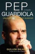 pep guardiola. la biografia. una altra manera de guanyar-guillem balague-9788415242499 pep guardiola. la biografia. una altra manera de guanyar-guillem balague-9788415242499