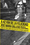 a 42 km de la felicidad-jose maria gallego-9788415678199 a 42 km de la felicidad-jose maria gallego-9788415678199