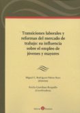 transiciones laborales y reformas del mercado de trabajo: su influencia sobre el empleo de jovenes y mayores-miguel c. rodriguez-piñero royo-9788415923299 transiciones laborales y reformas del mercado de trabajo: su influencia sobre el empleo de jovenes y mayores-miguel c. rodriguez-piñero royo-9788415923299