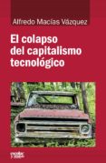 el colapso del capitalismo tecnológico-alfredo macias vazquez-9788416020799 el colapso del capitalismo tecnológico-alfredo macias vazquez-9788416020799