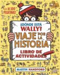 ¿donde esta wally? viaje por la historia: libro de actividades-martin handford-9788416075799 ¿donde esta wally? viaje por la historia: libro de actividades-martin handford-9788416075799