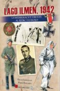lago ilmen, 1942: la werhrmacth frente al ejercito rojo-oscar gonzalez-pablo sagarra-9788416200399 lago ilmen, 1942: la werhrmacth frente al ejercito rojo-oscar gonzalez-pablo sagarra-9788416200399