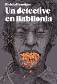 un detective en babilonia-richard brautigan-9788416290499 un detective en babilonia-richard brautigan-9788416290499