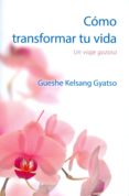 cómo transformar tu vida-gueshe kelsang gyatso-9788416472499 cómo transformar tu vida-gueshe kelsang gyatso-9788416472499