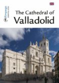 the cathedral of valladolid-pedro miguel escudero diez-9788416610099 the cathedral of valladolid-pedro miguel escudero diez-9788416610099