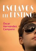 esclavos del destino-oscar hernandez campano-9788417319199 esclavos del destino-oscar hernandez campano-9788417319199