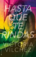 hasta que te rindas-victoria vilchez-9788417361099 hasta que te rindas-victoria vilchez-9788417361099